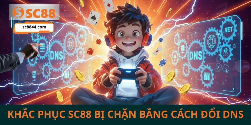 Khắc phục SC88 bị chặn bằng cách đổi DNS