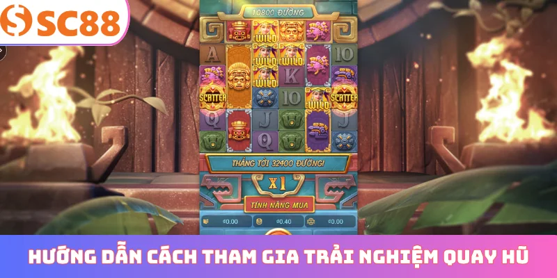 Hướng dẫn cách tham gia trải nghiệm quay hũ